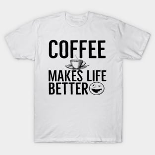 Funny Coffee Makes Life Better T-Shirt